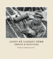 Livet p&aring; landet f&ouml;rr - Arbete & Hantverk