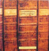 Landsbibliotekets gamla samlingar. Om handskrifter och b&ouml;cker ur Landsbibliotekets i V&auml;xj&ouml; gamla samlingar