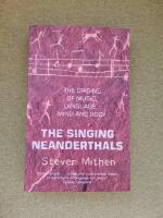 The singing Neanderthals - the origins of music, language, mind and body