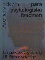 Allemans bok om parapsykologiska fenomen : [en praktisk v&auml;gledning f&ouml;r den vetgirige]