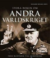 Stora boken om andra v&auml;rldskriget : fr&aring;n blixtkrig till Hiroshima