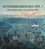 Sunnerbokr&ouml;nika Del 1: Fr&aring;n &auml;ldsta tider till omkring 1600