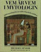 Vem &auml;r vem i mytologin : 1200 mytologiska gestalter fr&aring;n hela v&auml;rlden