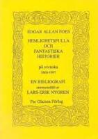 Edgar Allan Poes Hemlighetsfulla och fantastiska historier p&aring; svenska 1860-1997. En bibliografi