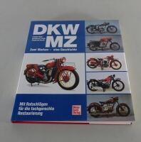 DKW MZ. Zwei Marken - einin Geschichte. Mit Ratschlägen für die fachgerechte Restaurierung