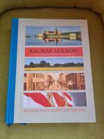 Kalmar lexikon. En bok om Kalmar kommun fr&aring;n d&aring; till nu