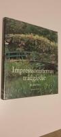 Impressionisternas trädgårdar : idéer och inspiration från impressionisternas trädgårdar och måleri