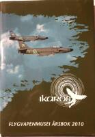 Ikaros : Flygvapenmusei &aring;rsbok 2010