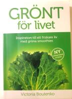 Gr&ouml;nt f&ouml;r livet : inspiration till ett friskare liv med gr&ouml;na smoothies