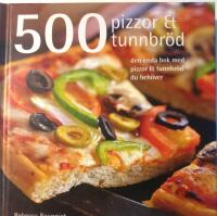 500 pizzor & tunnbr&ouml;d : den enda bok med pizzor & tunnbr&ouml;d du beh&ouml;ver