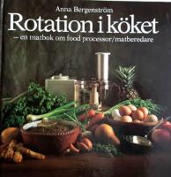 Rotation i k&ouml;ket : [en matbok om food processor/matberedare]