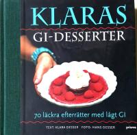 Klaras GI-desserter : 70 l&auml;ckra efterr&auml;tter med l&aring;gt GI