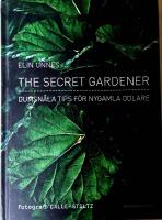 The secret gardener : dumsn&aring;la tips f&ouml;r nygamla odlare