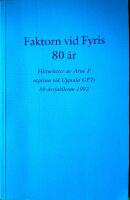 Faktorn vid Fyris 80 &aring;r. Historietter av Arne P utgivna vid Uppsala GFT:s 80-&aring;rsjubileum 1992