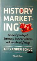 History marketing : anv&auml;nd f&ouml;retagets historia i kommunikation och marknadsf&ouml;ring
