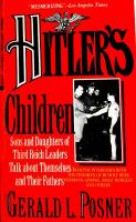 Hitler's Children: Sons and Daughters of Leaders of the Third Reich Talk About Their Fathers and Themselves 