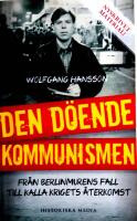 Den d&ouml;ende kommunismen : fr&aring;n Berlinmurens fall till kalla krigets &aring;terkomst