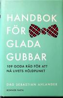 Handbok f&ouml;r glada gubbar : 109 glada r&aring;d f&ouml;r att n&aring; livets h&ouml;jdpunkt