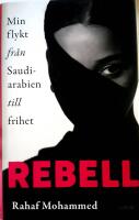 Rebell : min flykt fr&aring;n Saudiarabien till frihet