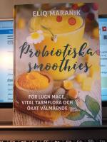 Probiotiska smoothies : f&ouml;r lugn mage, vital tarmflora coh &ouml;kat v&auml;lm&aring;ende