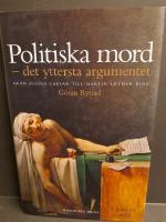 Politiska mord : det yttersta argumentet : fr&aring;n Julius Caesar till Martin Luther King