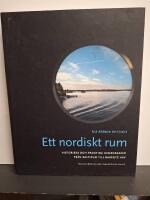 Ett nordiskt rum : historiska och framtida gemenskaper fr&aring;n Baltikum till Barents hav