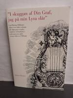 I skuggan af Din Graf, jag p&aring; min Lyra sl&aring;r : Carl Michael Bellmans dikter