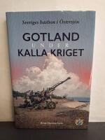 Gotland under kalla kriget : Sveriges bastion i &Ouml;stersj&ouml;n