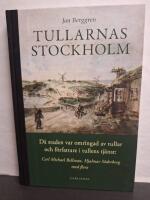 Tullarnas Stockholm : d&aring; staden var omringad av tullar och f&ouml;rfattare i tullens tj&auml;nst - Carl Michael Bellman, Hjalmar S&ouml;derberg med flera