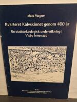 Kvarteret Kalvskinnet genom 400 &aring;r : en stadsarkeologisk unders&ouml;kning i Visby innerstad