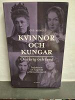 Kvinnor och kungar - om krig och fred : fredsaktivism och kungamakt p&aring; Bernadotternas tid