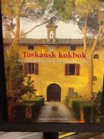 Toskansk kokbok. Recept och ber&auml;ttelser fr&aring;n matlagningskurser i Toscana