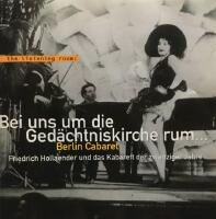 Bei Uns Um Die Gedächtniskirche Rum ... Berlin Cabaret (Friedrich Hollaender Und Das Kabarett Der Zwanziger Jahre) (2xCD)