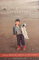 En v&auml;ldigt stor vit elefant : unga r&ouml;ster i mongolisk poesi
