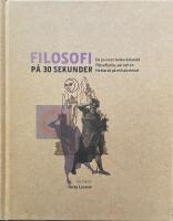 Filosofi p&aring; 30 sekunder : de 50 mest tankev&auml;ckande filosofierna, var och en f&ouml;rklarad p&aring; en halv minut