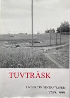 Livet under tio generationer : Tuvtr&auml;sk med omnejd : 1759-1999