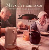 Mat och m&auml;nniskor : en norrbottnisk matresa genom tre sekel