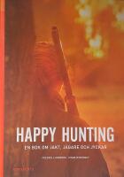 Happy hunting : en bok om jakt, j&auml;gare och jyckar