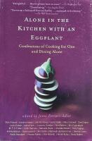 Alone in The Kitchen with an Eggplant : Confessions of Cooking for One and Dining Alone