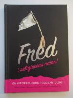 Fred i religionens namn!  En interreligi&ouml;s fredsantologi