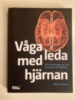 V&aring;ga leda med hj&auml;rnan : hj&auml;rnforskningen ger nya perspektiv p&aring; ledarskap