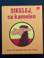 Sikelej, sa kamelen : s&aring;ng- och danslekar fr&aring;n hela v&auml;rlden