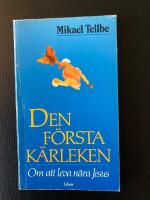 Den f&ouml;rsta k&auml;rleken - om att leva n&auml;ra Jesus