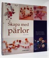 Skapa med p&auml;rlor : Mer &auml;n 40 trendiga halsband, &ouml;rh&auml;ngen, ringar och armban