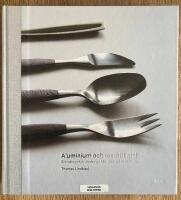 Aluminium och rostfritt st&aring;l. Skandinavisk bruksdesign fr&aring;n 1920-tal till 1970-tal