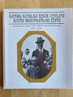 Svenska kungliga bes&ouml;k i Estland : Kronprins Gustaf (VI) Adolfs bes&ouml;k i Estland &aring;r 1932 = Rootsi kroonikandjad Eestis : Kroonprints Gustaf (VI) Adolfi k&uuml;lask&auml;ik Eestisse 1932. aastal