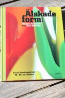 &Auml;lskade form : svensk formhistoria fr&aring;n 50-, 60- och 70-talen