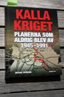 Kalla kriget : planerna som aldrig blev av 1945-1991