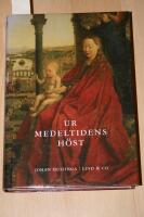 Ur medeltidens h&ouml;st : studier &ouml;ver 1300- och 1400-talens levnadsstil och tankeformer i Frankrike och Nederl&auml;nderna