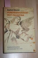 Hundra&aring;rskriget mot Palestina : bos&auml;ttningskolonialism och motst&aring;nd 1917-2024